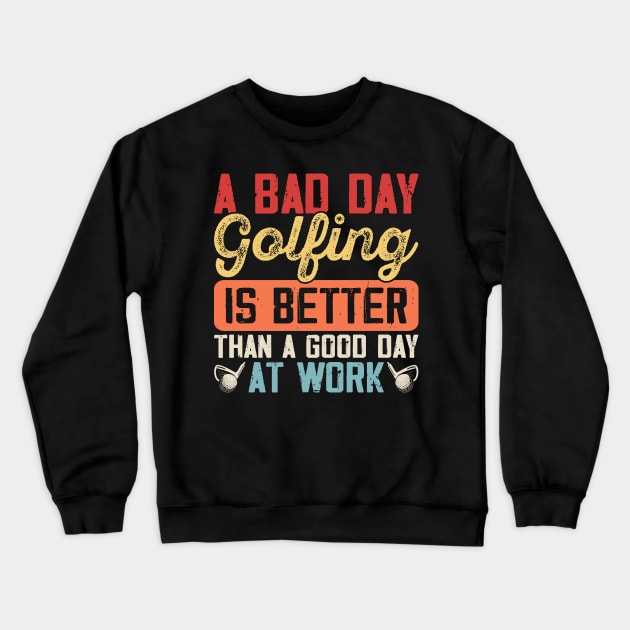 A Bad Day Golfing Is Better Than A Good Day At Work T Shirt For Women Men Crewneck Sweatshirt by Pretr=ty